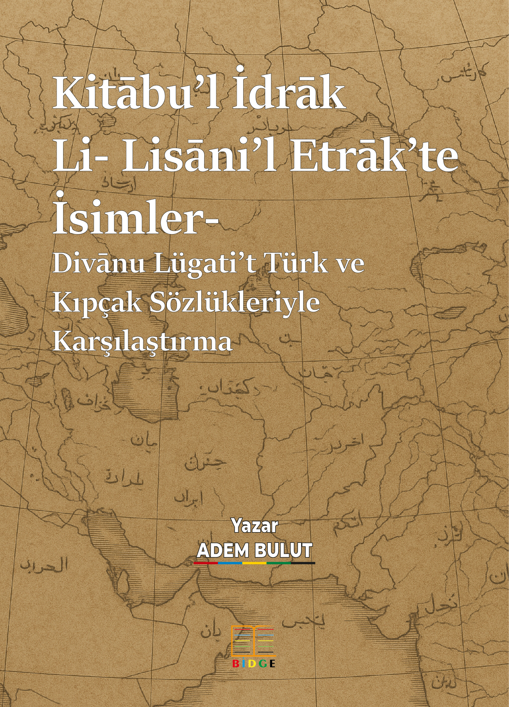 Kitābu’l İdrāk Li- Lisāni’l Etrāk’te İsimler- Divānu Lügati’t Türk ve Kıpçak Sözlükleriyle Karşılaştırma- kapak görseli