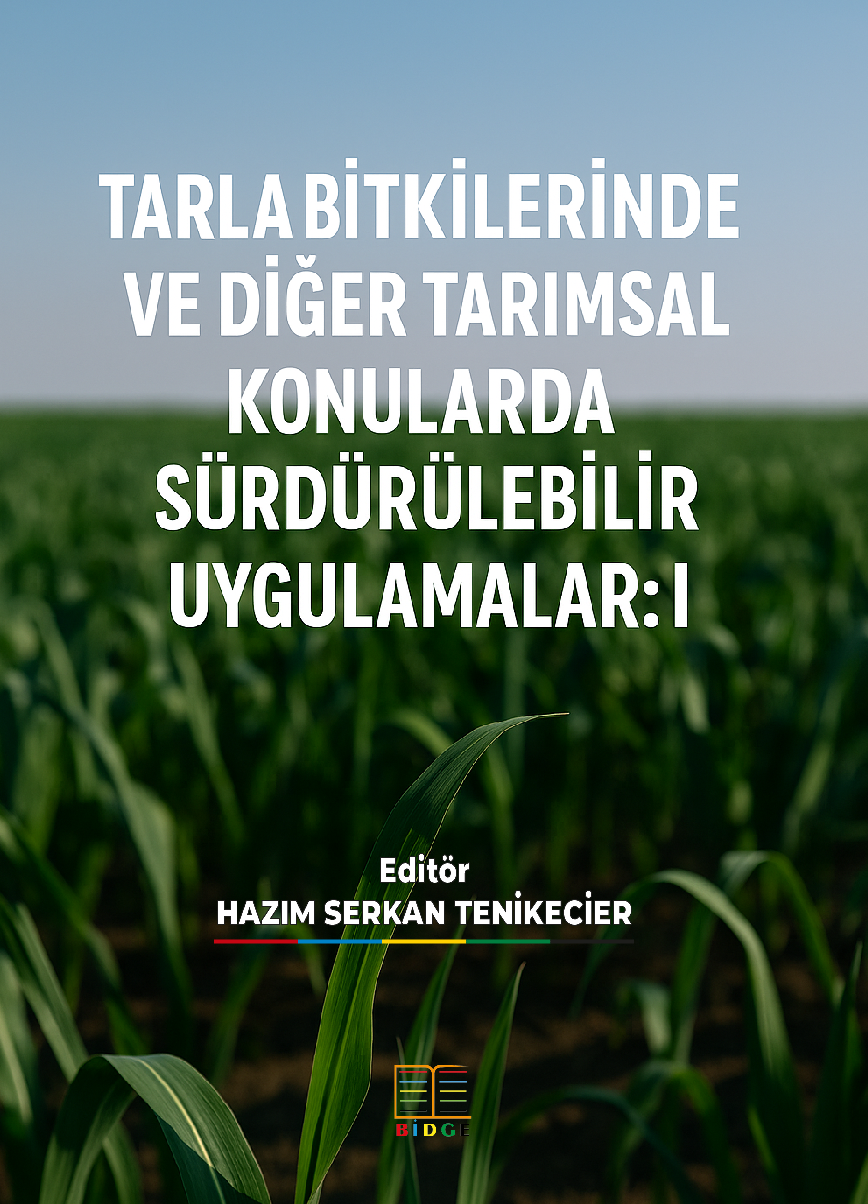 TARLA BİTKİLERİNDE VE DİĞER TARIMSAL KONULARDA SÜRDÜRÜLEBİLİR UYGULAMALAR: I kapak görseli
