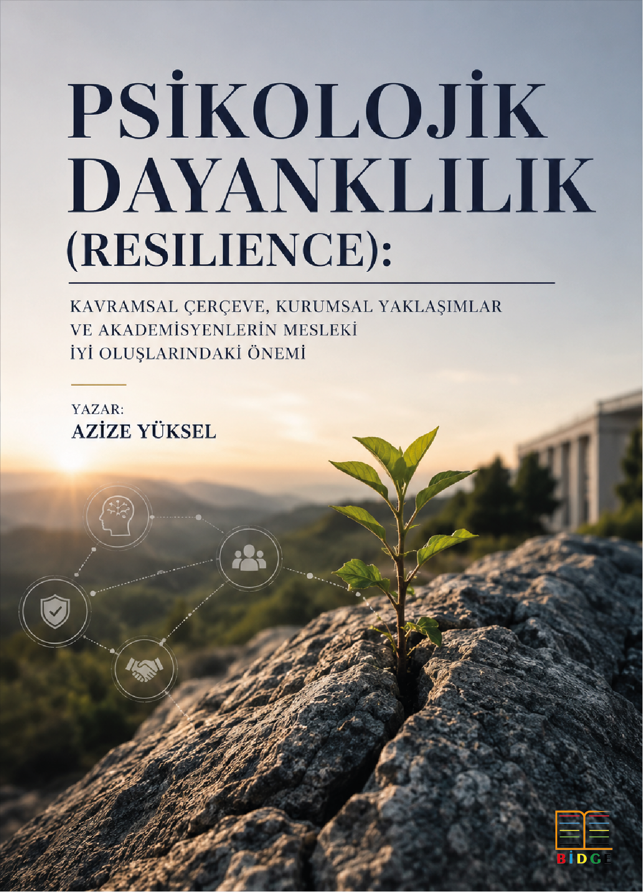 Psikolojik Dayanklılık (Resılıence): Kavramsal Çerçeve, Kurumsal Yaklaşımlar ve Akademisyenlerin Mesleki İyi Oluşlarındaki Önemi kapak görseli