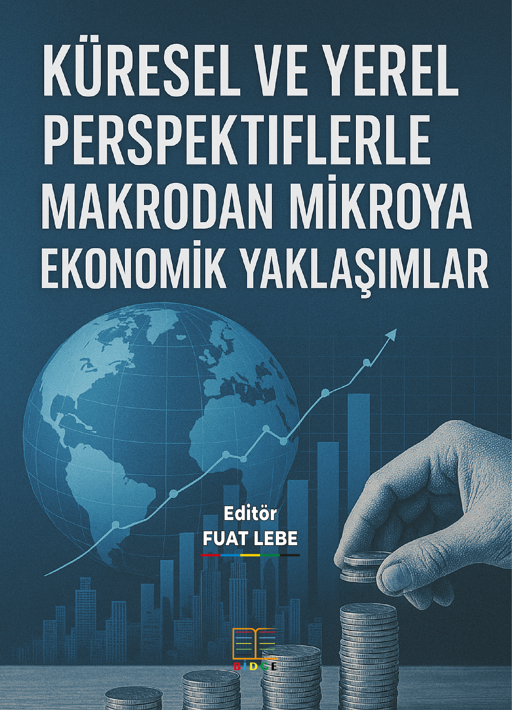 KÜRESEL VE YEREL PERSPEKTİFLERLE MAKRODAN MİKROYA EKONOMİK YAKLAŞIMLAR kapak görseli