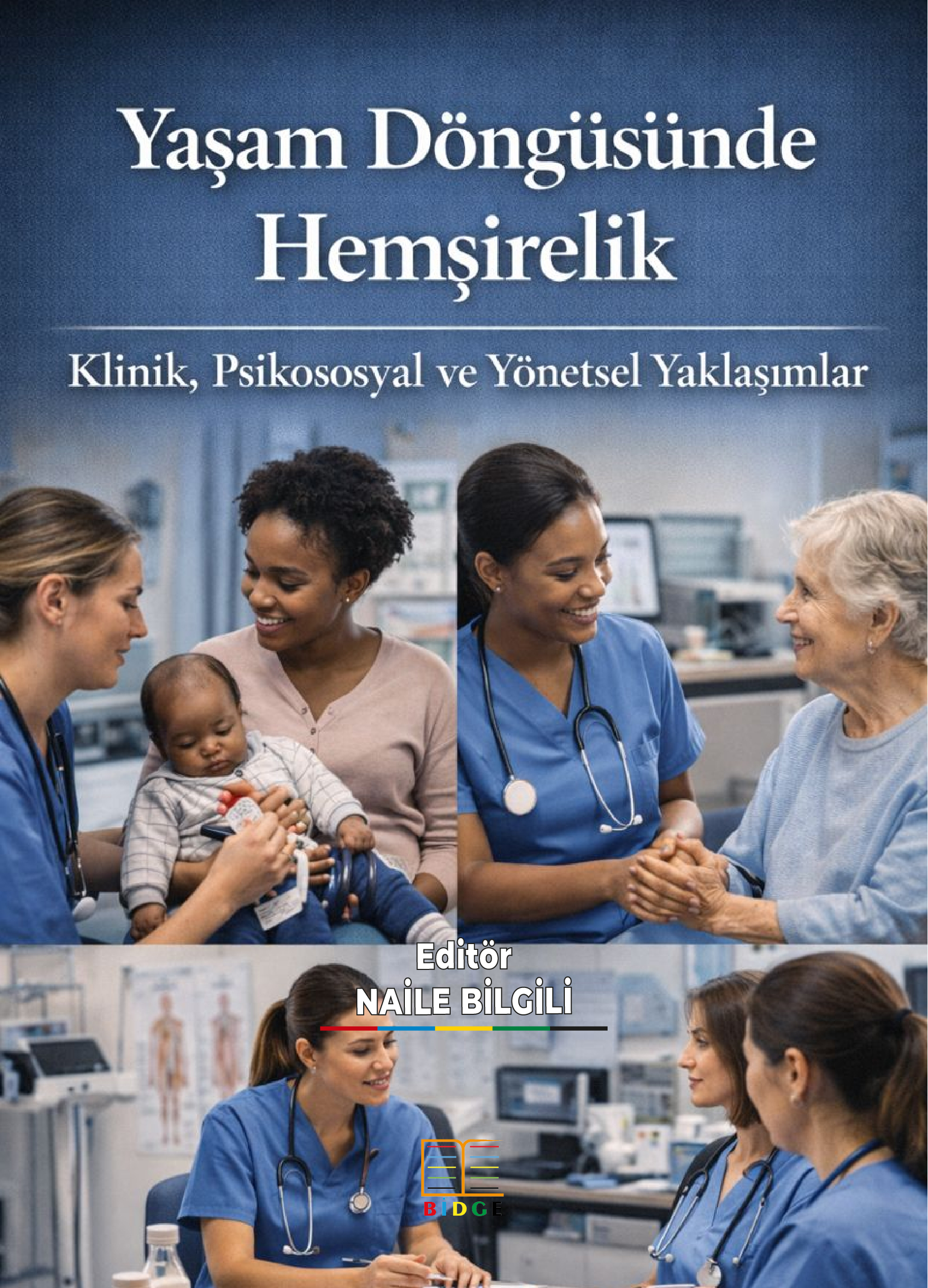 Yaşam Döngüsünde Hemşirelik: Klinik, Psikososyal ve Yönetsel Yaklaşımlar