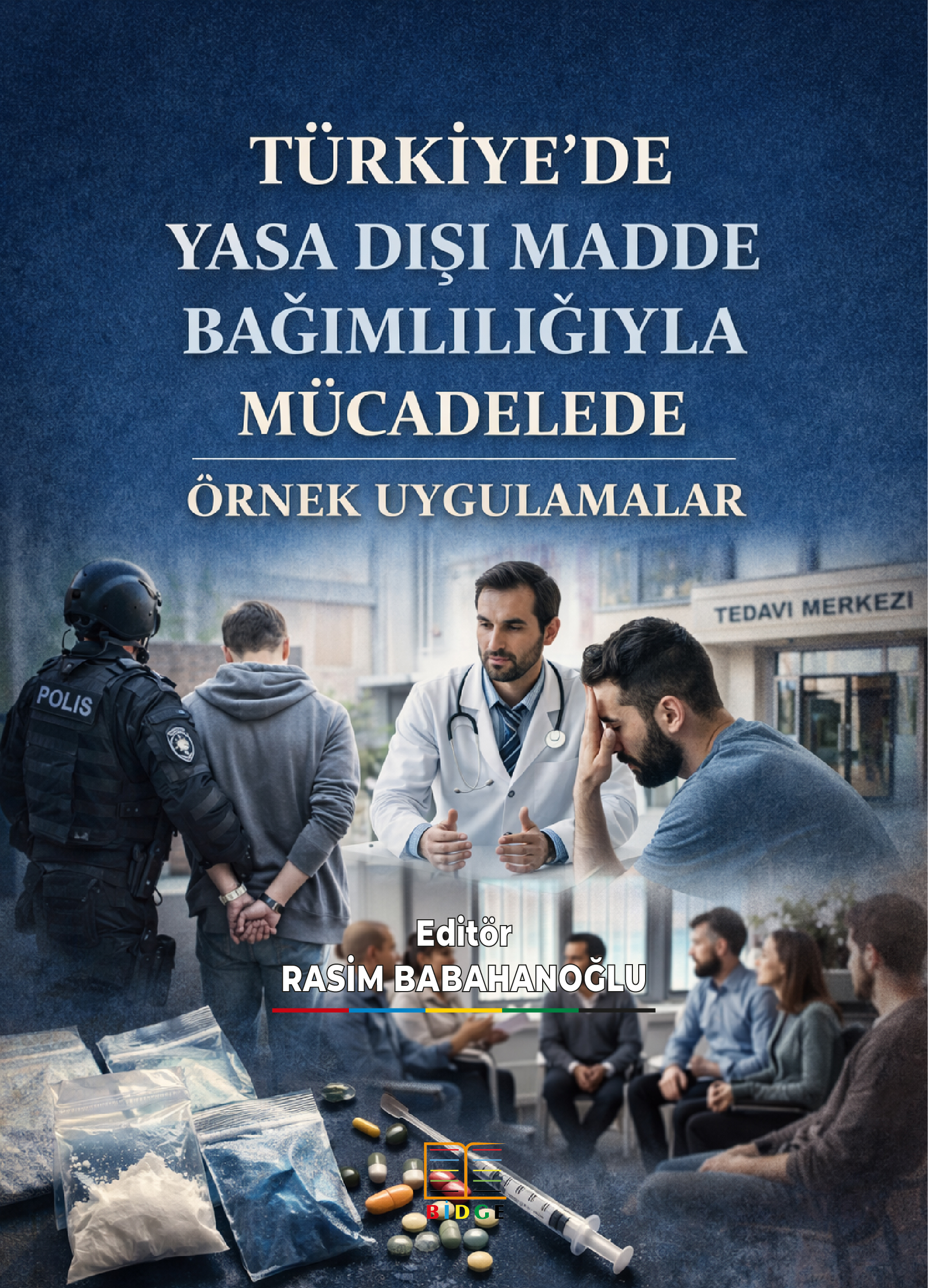 TÜRKİYE’DE YASA DIŞI MADDE BAĞIMLILIĞIYLA MÜCADELEDE ÖRNEK UYGULAMALAR kapak görseli