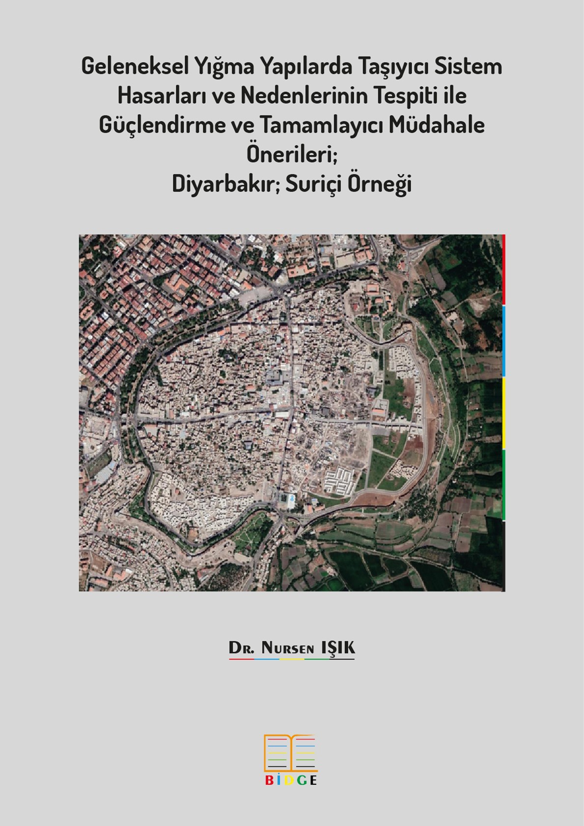 Geleneksel Yığma Yapılarda Taşıyıcı Sistem Hasarları ve Nedenlerinin Tespiti ile Güçlendirme ve Tamamlayıcı Müdahale Önerileri; Diyarbakır Suriçi Örneği kapak görseli