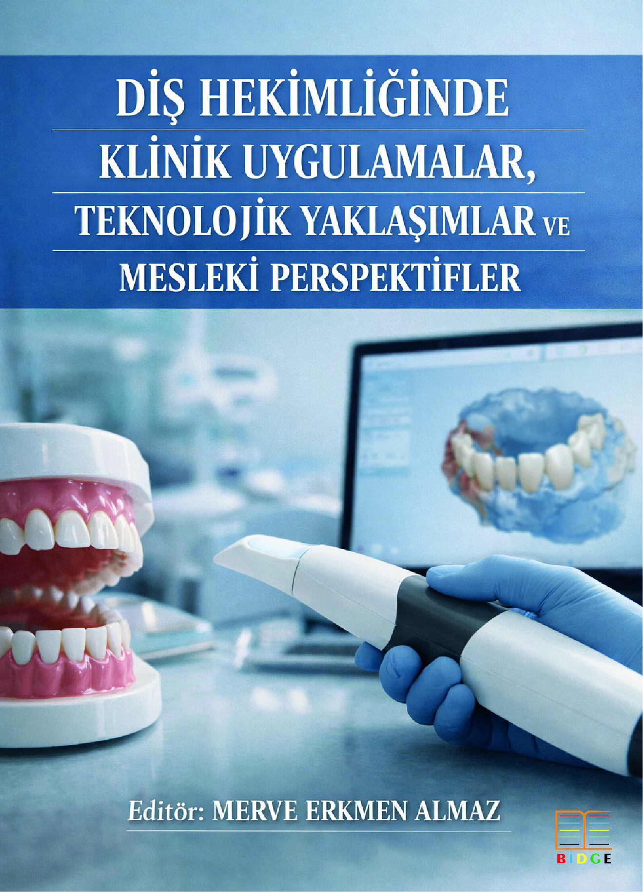 Diş Hekimliğinde Klinik Uygulamalar, Teknolojik Yaklaşımlar ve Mesleki Perspektifler kapak görseli