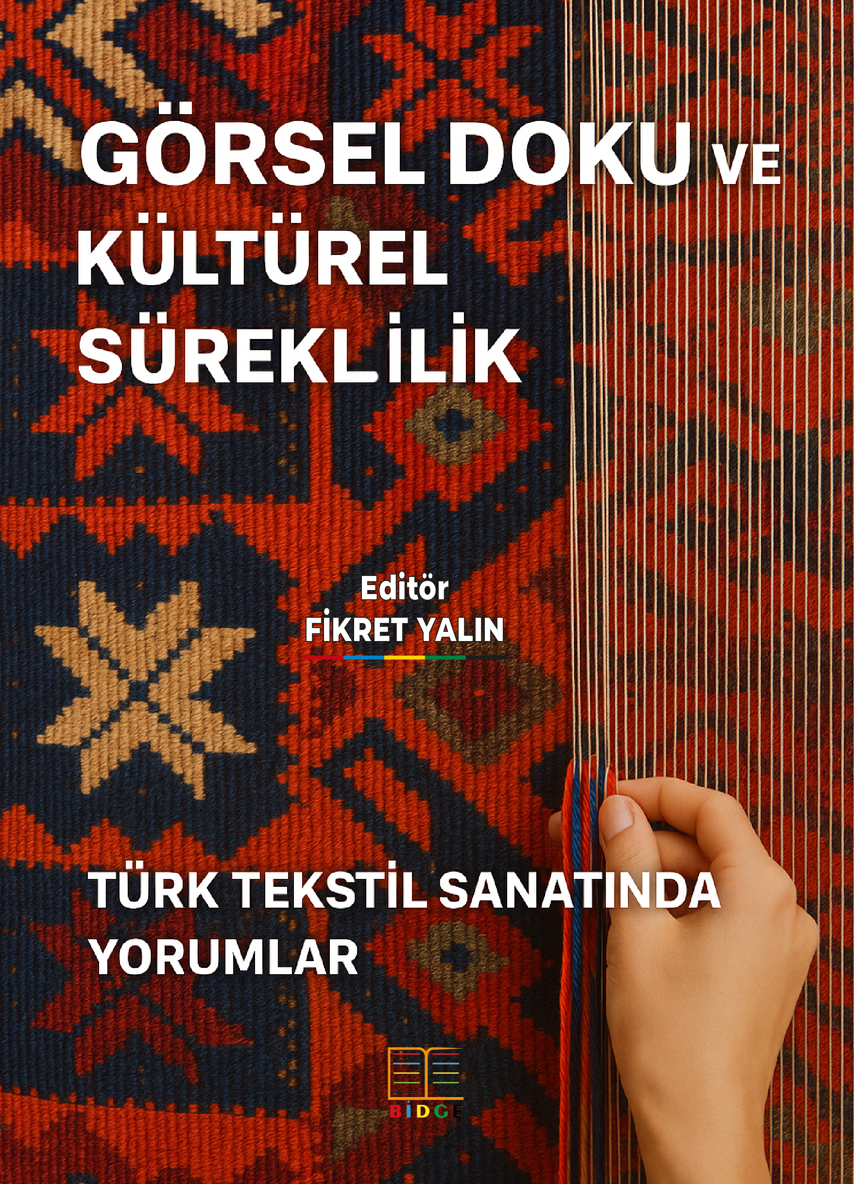 GÖRSEL DOKU VE KÜLTÜREL SÜREKLİLİK: TÜRK TEKSTİL SANATINDA YORUMLAR kapak görseli