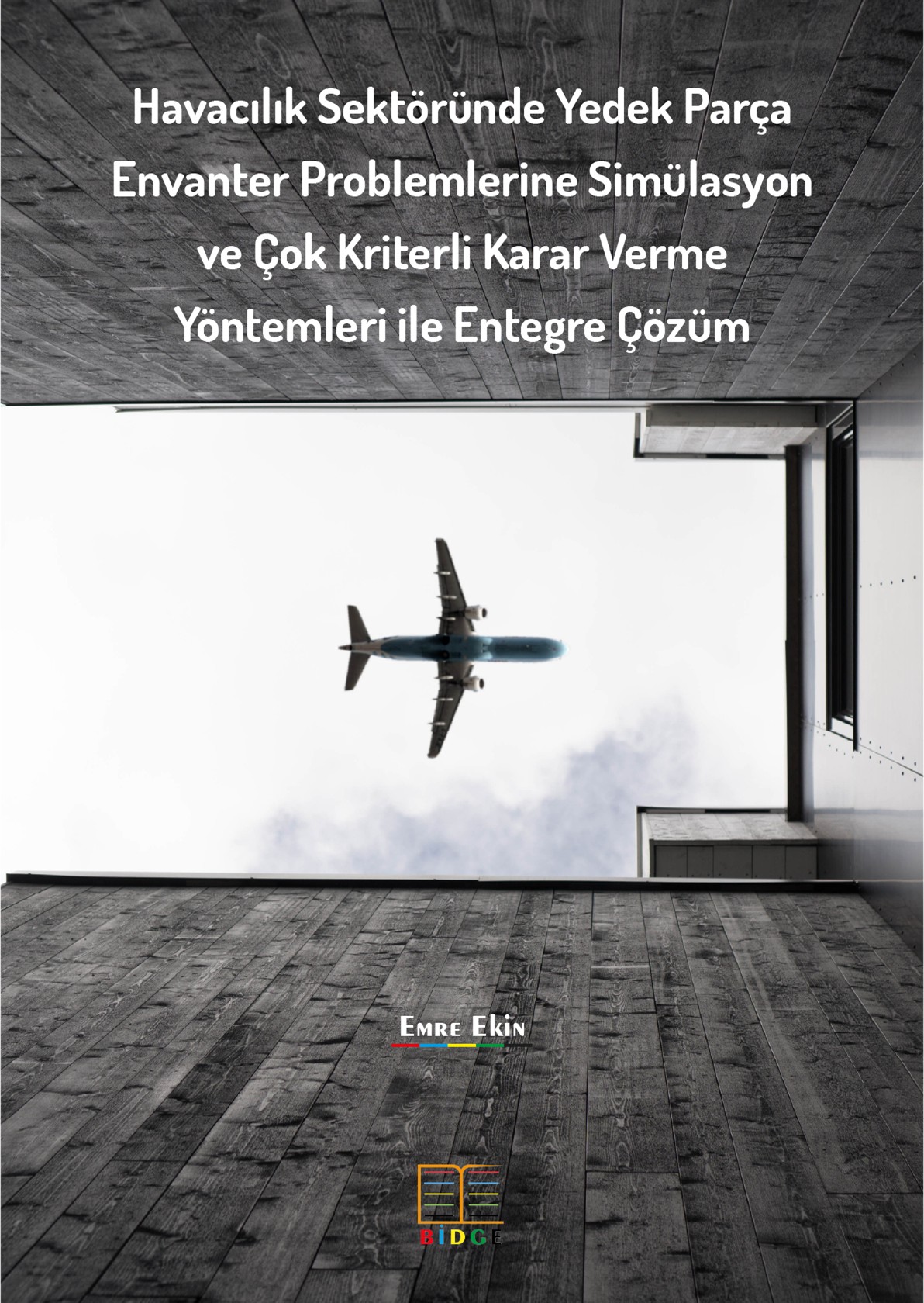 Havacılık Sektöründe Yedek Parça Envanter Problemlerine Simülasyon ve Çok Kriterli Karar Verme Yöntemleri ile Entegre Çözüm kapak görseli