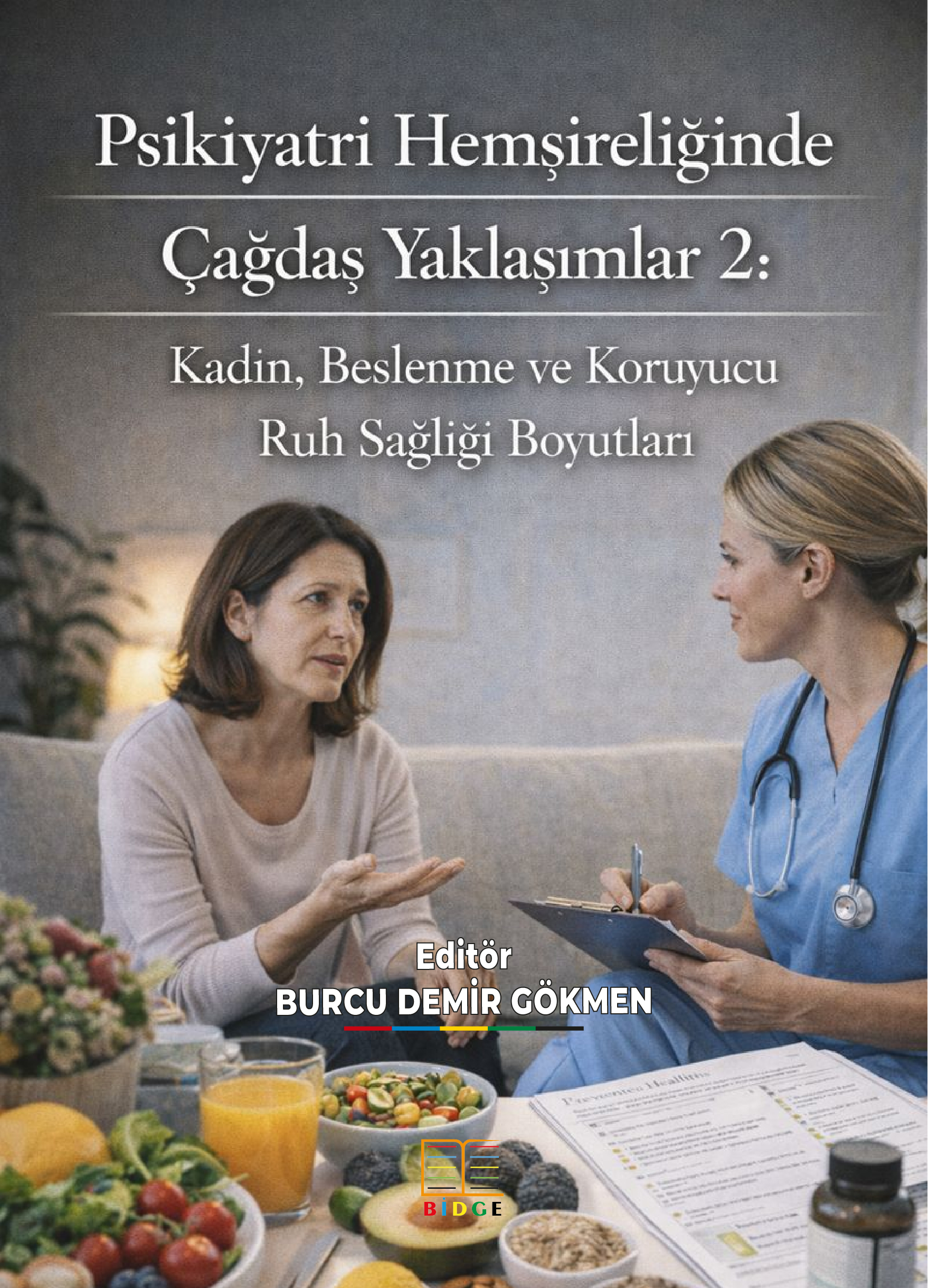 Psikiyatri Hemşireliğinde Çağdaş Yaklaşımlar 2: Kadın, Beslenme ve Koruyucu Ruh Sağlığı Boyutları kapak görseli