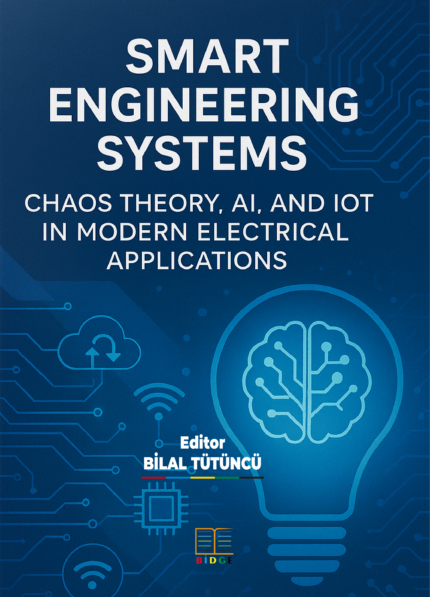SMART ENGINEERING SYSTEMS: CHAOS THEORY, AI, AND IOT IN MODERN ELECTRICAL APPLICATIONS kapak görseli