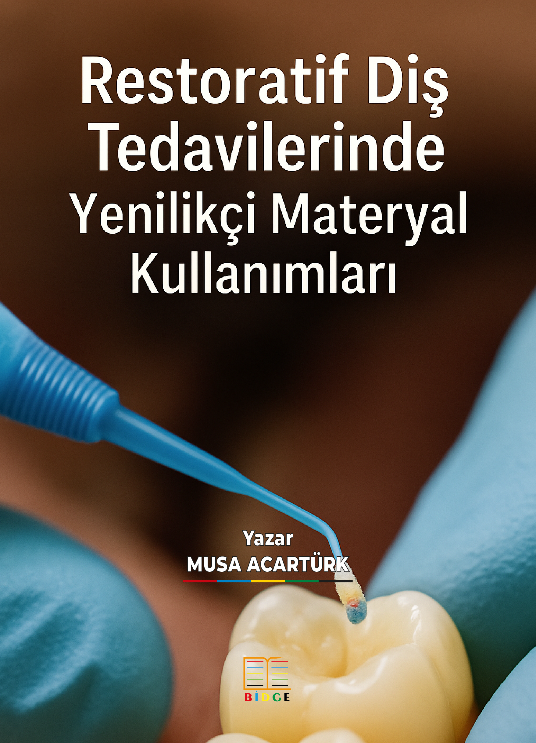 RESTORATİF DİŞ TEDAVİLERİNDE YENİLİKÇİ MATERYAL KULLANIMLARI kapak görseli